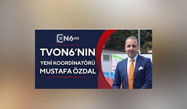 TVON6’nin yeni koordinatörü Özdal