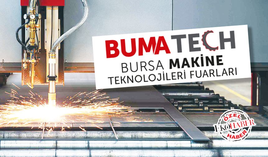 Üretim teknolojileri BUMATECH’te buluşuyor